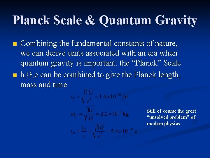 Planck Scale & Quantum Gravity n n Combining the fundamental constants of nature, we