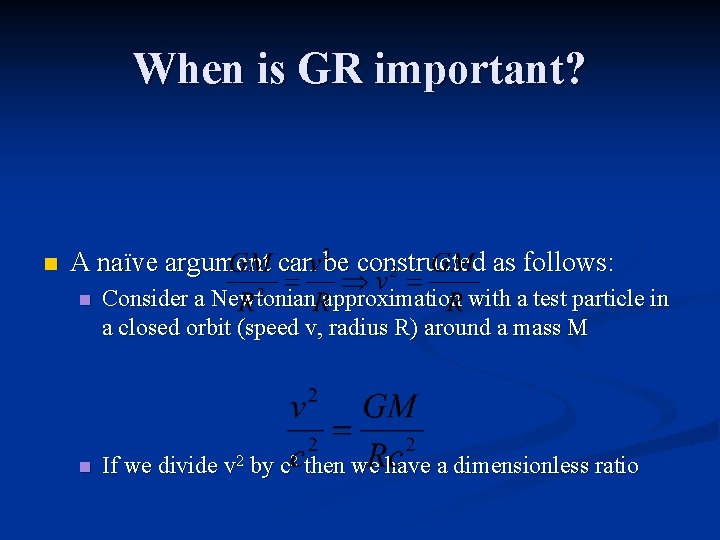 When is GR important? n A naïve argument can be constructed as follows: n