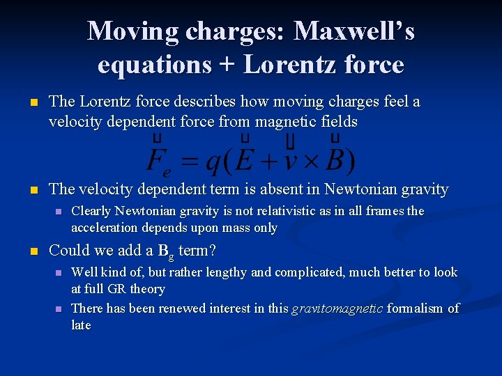 Moving charges: Maxwell’s equations + Lorentz force n The Lorentz force describes how moving