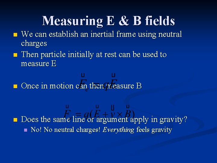 Measuring E & B fields n n We can establish an inertial frame using