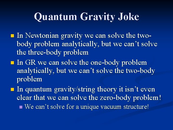 Quantum Gravity Joke In Newtonian gravity we can solve the twobody problem analytically, but