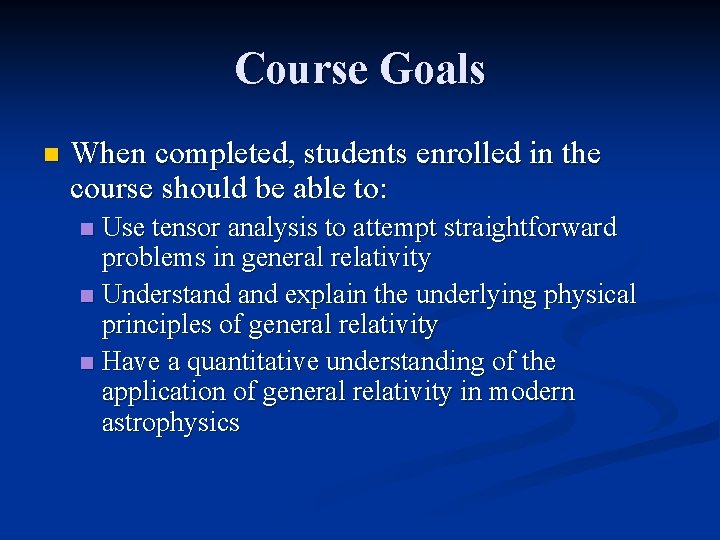 Course Goals n When completed, students enrolled in the course should be able to: