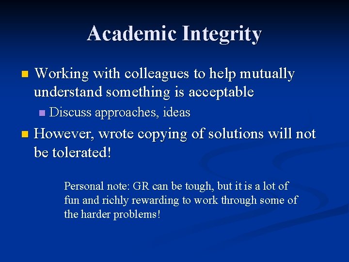 Academic Integrity n Working with colleagues to help mutually understand something is acceptable n