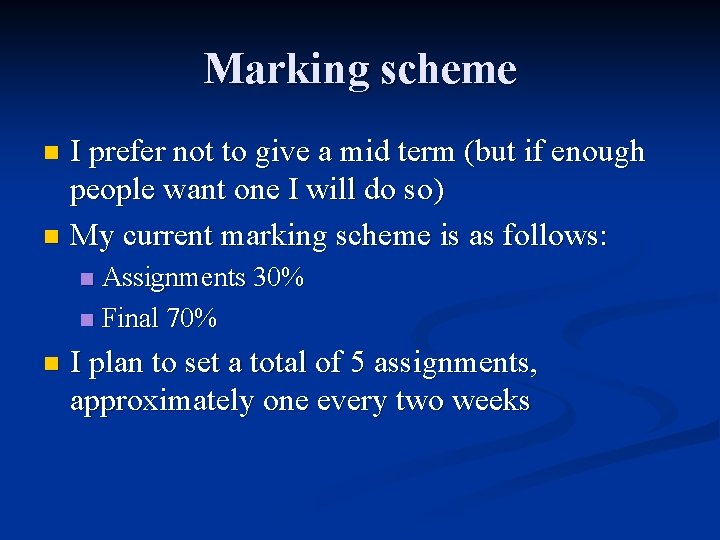 Marking scheme I prefer not to give a mid term (but if enough people