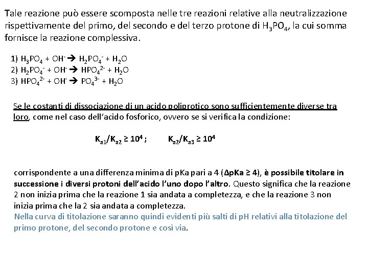 Tale reazione può essere scomposta nelle tre reazioni relative alla neutralizzazione rispettivamente del primo,