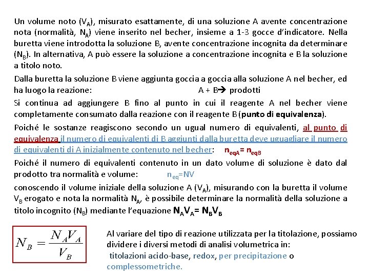Un volume noto (VA), misurato esattamente, di una soluzione A avente concentrazione nota (normalità,