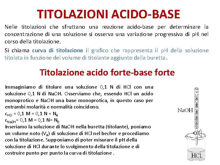 TITOLAZIONI ACIDO-BASE Nelle titolazioni che sfruttano una reazione acido-base per determinare la concentrazione di