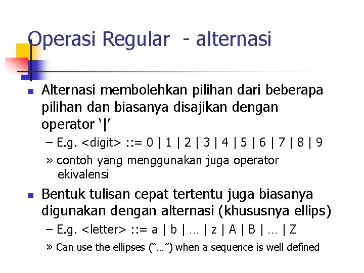 Operasi Regular - alternasi n Alternasi membolehkan pilihan dari beberapa pilihan dan biasanya disajikan