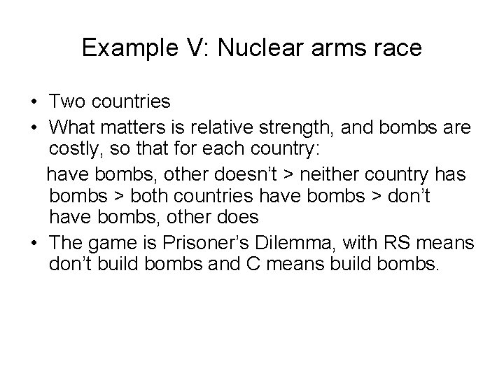 Example V: Nuclear arms race • Two countries • What matters is relative strength,