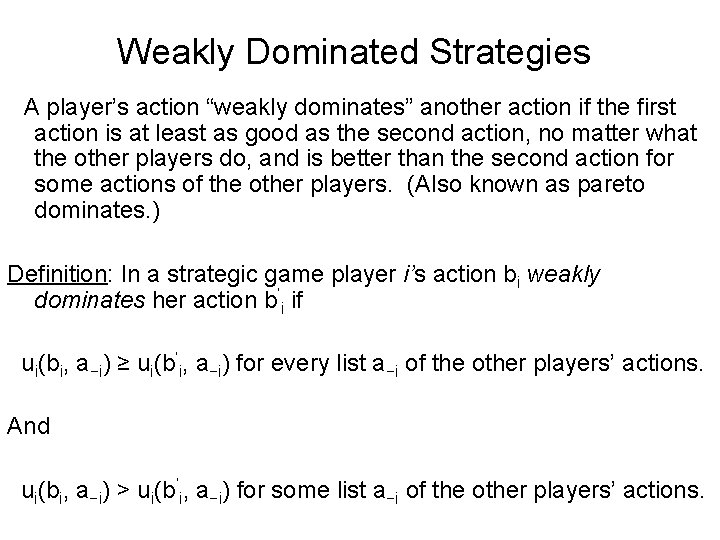 Weakly Dominated Strategies A player’s action “weakly dominates” another action if the first action