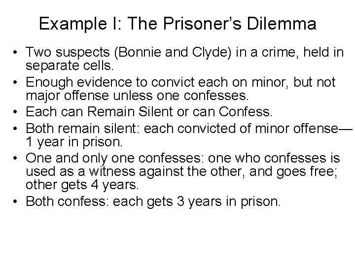 Example I: The Prisoner’s Dilemma • Two suspects (Bonnie and Clyde) in a crime,