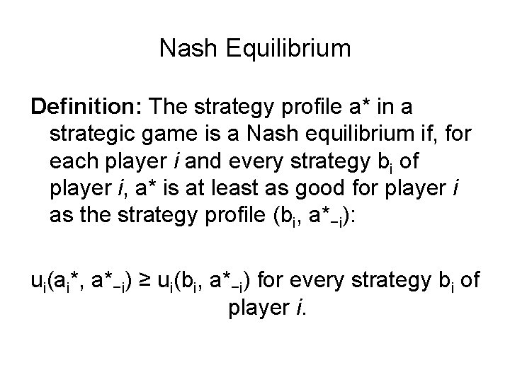 Nash Equilibrium Definition: The strategy profile a* in a strategic game is a Nash