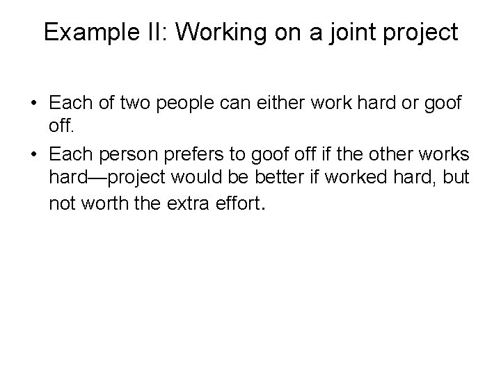 Example II: Working on a joint project • Each of two people can either
