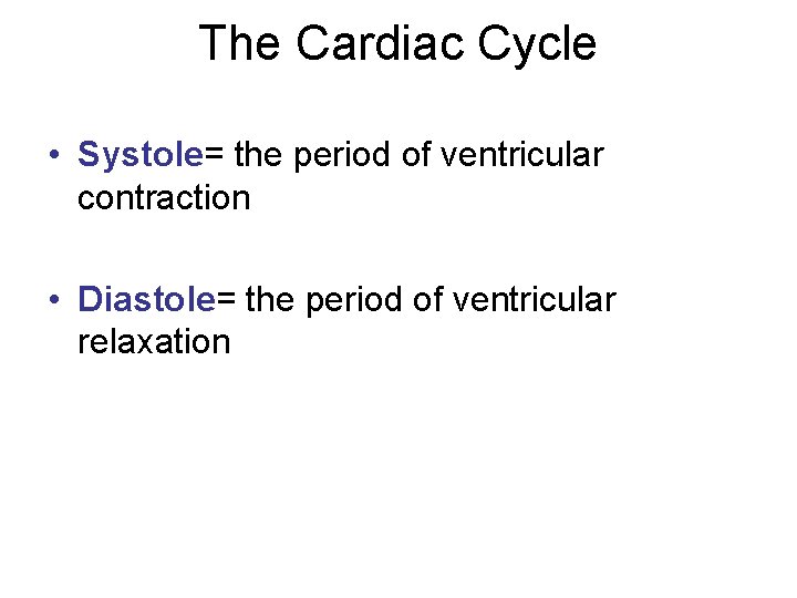 The Cardiac Cycle • Systole= the period of ventricular contraction • Diastole= the period