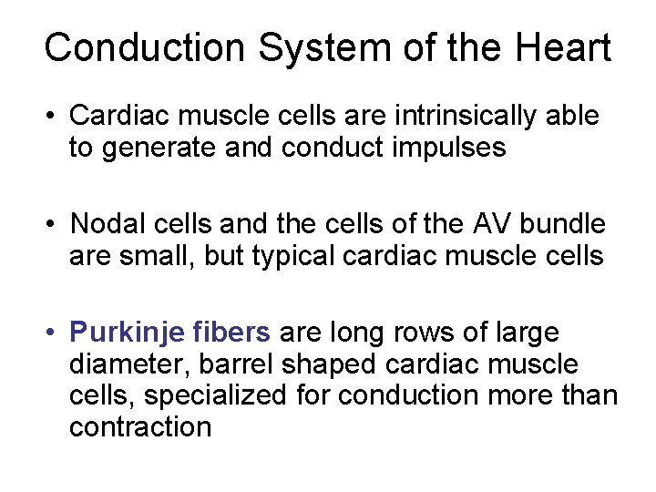 Conduction System of the Heart • Cardiac muscle cells are intrinsically able to generate