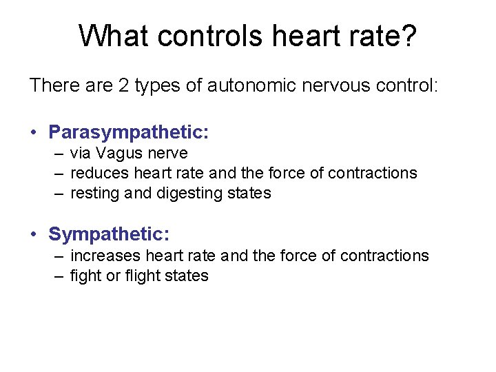 What controls heart rate? There are 2 types of autonomic nervous control: • Parasympathetic: