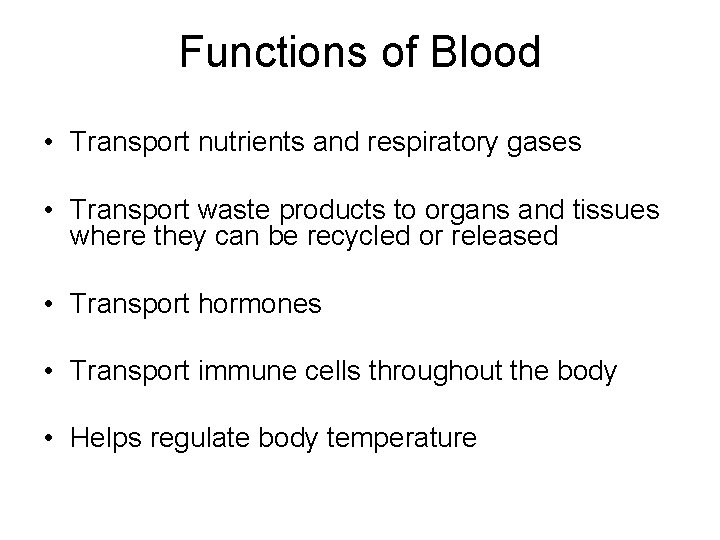 Functions of Blood • Transport nutrients and respiratory gases • Transport waste products to