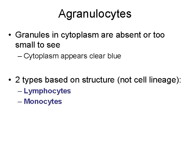 Agranulocytes • Granules in cytoplasm are absent or too small to see – Cytoplasm