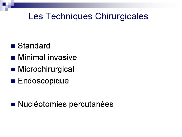 Les Techniques Chirurgicales Standard n Minimal invasive n Microchirurgical n Endoscopique n n Nucléotomies