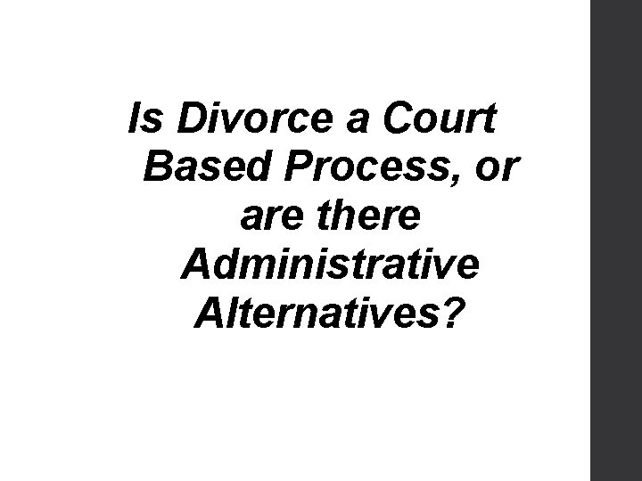  Is Divorce a Court Based Process, or are there Administrative Alternatives? 