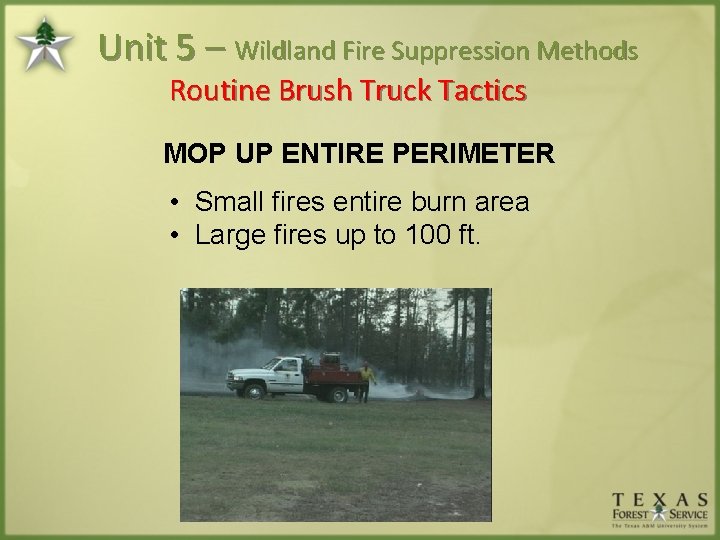 Unit 5 – Wildland Fire Suppression Methods Routine Brush Truck Tactics MOP UP ENTIRE