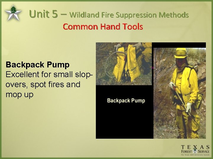 Unit 5 – Wildland Fire Suppression Methods Common Hand Tools Backpack Pump Excellent for