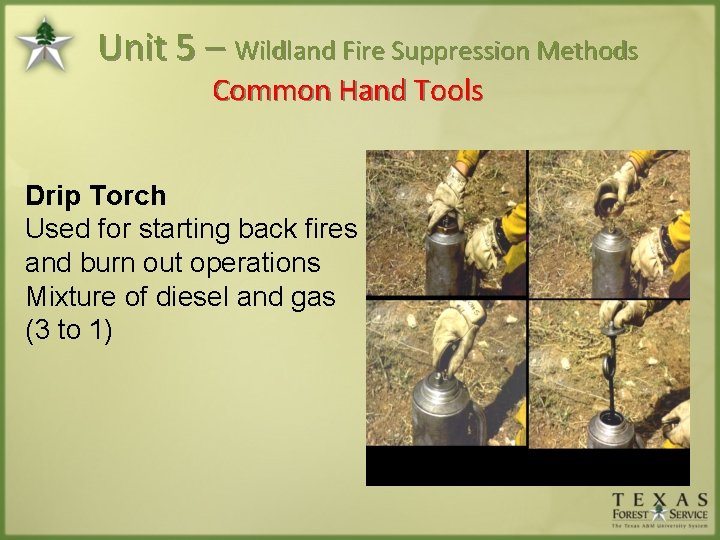 Unit 5 – Wildland Fire Suppression Methods Common Hand Tools Drip Torch Used for
