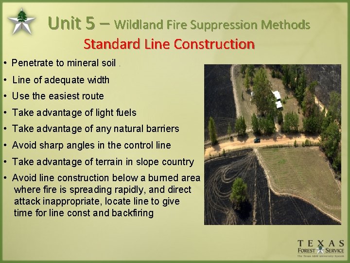 Unit 5 – Wildland Fire Suppression Methods Standard Line Construction • Penetrate to mineral