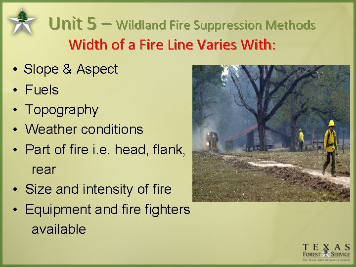 Unit 5 – Wildland Fire Suppression Methods Width of a Fire Line Varies With: