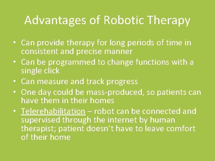 Advantages of Robotic Therapy • Can provide therapy for long periods of time in