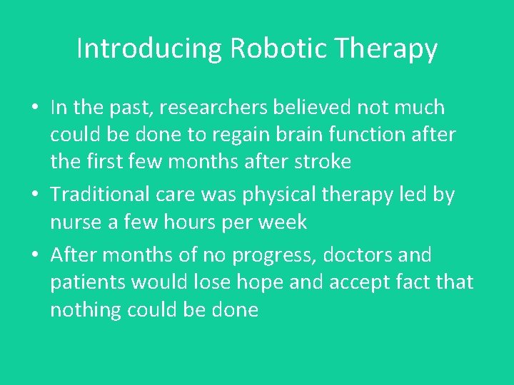 Introducing Robotic Therapy • In the past, researchers believed not much could be done