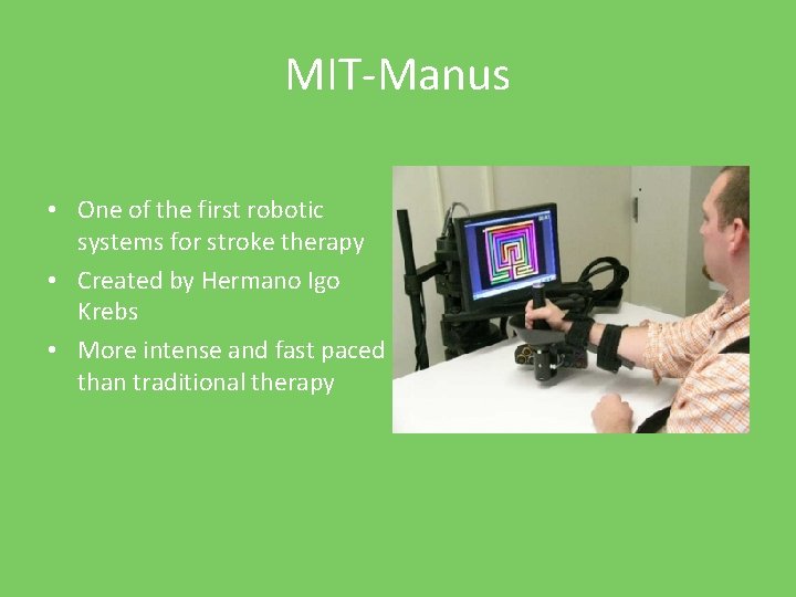 MIT-Manus • One of the first robotic systems for stroke therapy • Created by