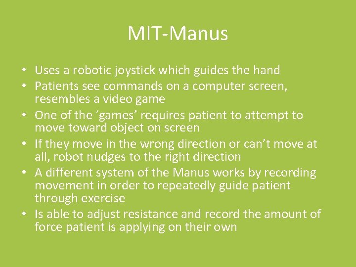 MIT-Manus • Uses a robotic joystick which guides the hand • Patients see commands