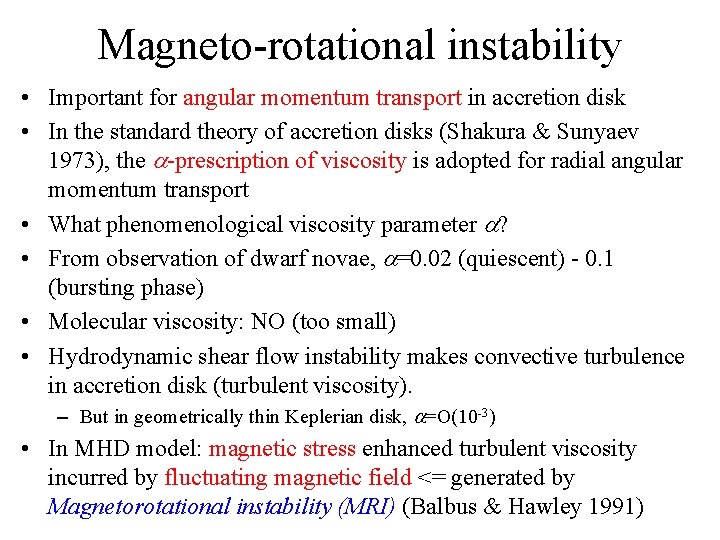 Magneto-rotational instability • Important for angular momentum transport in accretion disk • In the