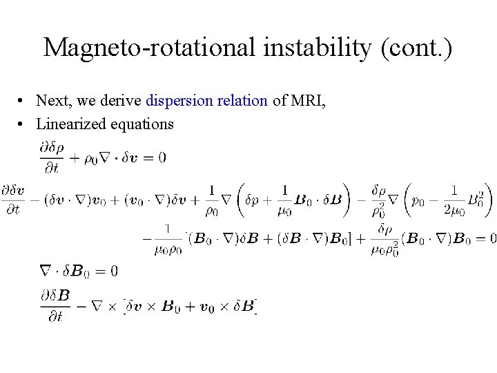 Magneto-rotational instability (cont. ) • Next, we derive dispersion relation of MRI, • Linearized