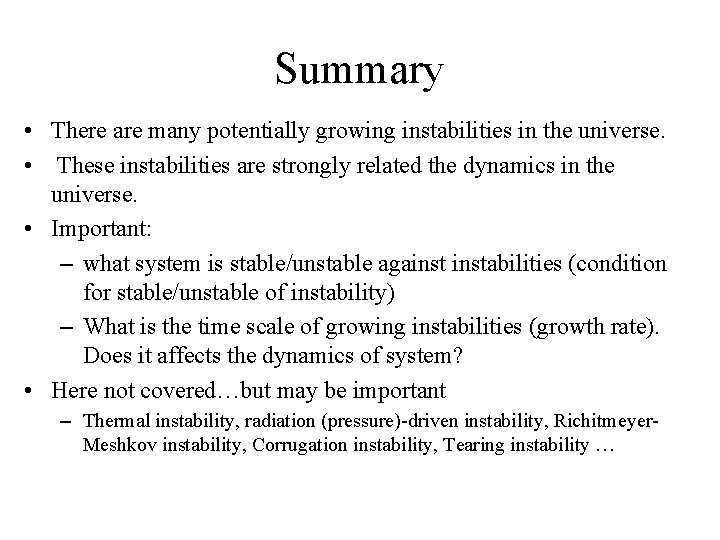 Summary • There are many potentially growing instabilities in the universe. • These instabilities