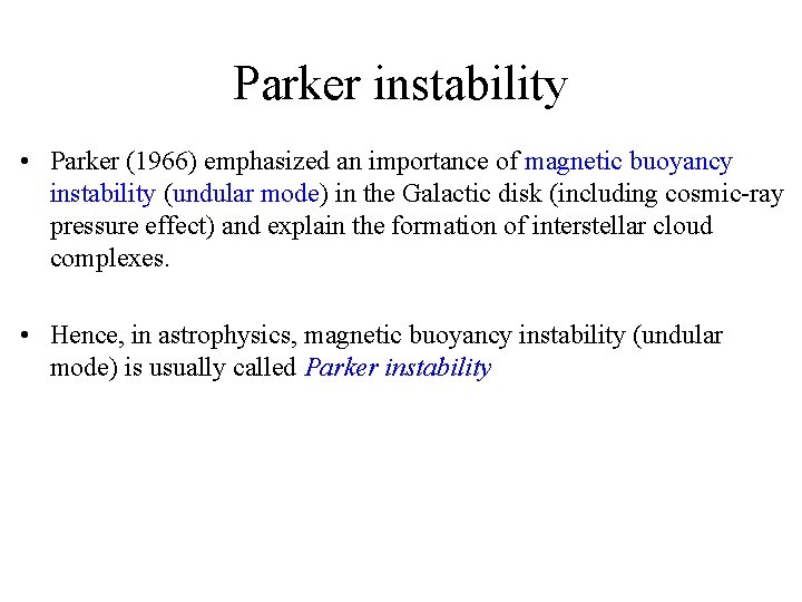 Parker instability • Parker (1966) emphasized an importance of magnetic buoyancy instability (undular mode)