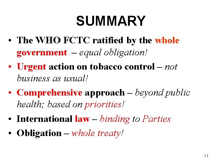 SUMMARY • The WHO FCTC ratified by the whole government – equal obligation! •