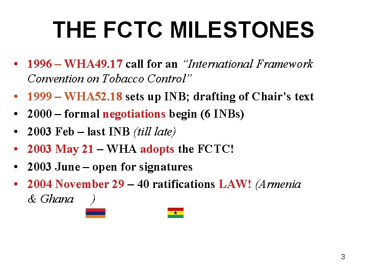 THE FCTC MILESTONES • 1996 – WHA 49. 17 call for an “International Framework