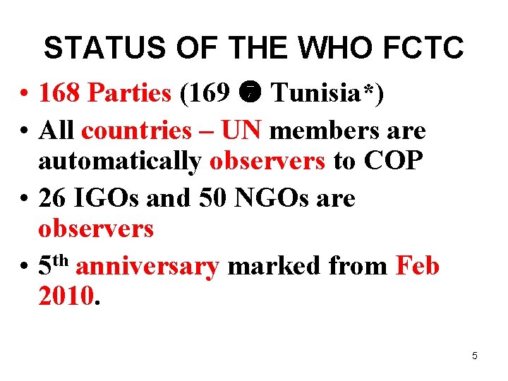 STATUS OF THE WHO FCTC • 168 Parties (169 Tunisia*) • All countries –