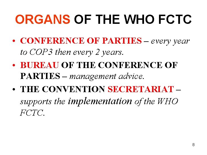 ORGANS OF THE WHO FCTC • CONFERENCE OF PARTIES – every year to COP