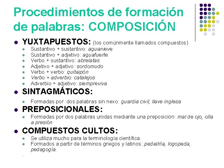 Procedimientos de formación de palabras: COMPOSICIÓN l YUXTAPUESTOS: (los comúnmente llamados compuestos) l l