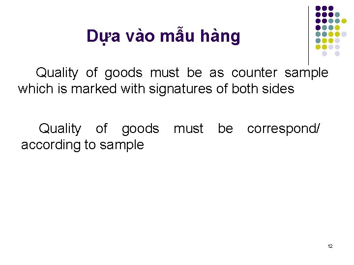 Dựa vào mẫu hàng Quality of goods must be as counter sample which is