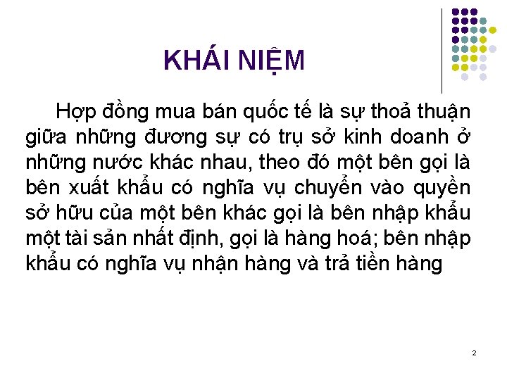 KHÁI NIỆM Hợp đồng mua bán quốc tế là sự thoả thuận giữa những