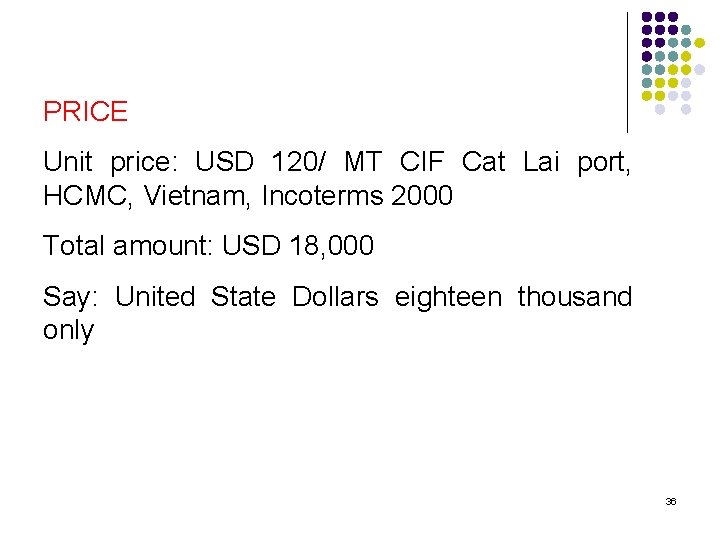 PRICE Unit price: USD 120/ MT CIF Cat Lai port, HCMC, Vietnam, Incoterms 2000