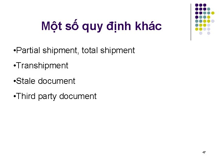 Một số quy định khác • Partial shipment, total shipment • Transhipment • Stale