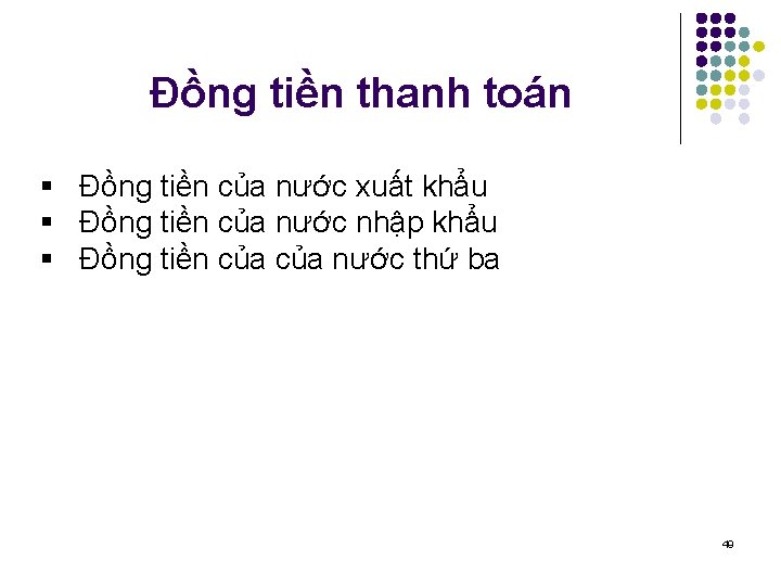 Đồng tiền thanh toán § Đồng tiền của nước xuất khẩu § Đồng tiền
