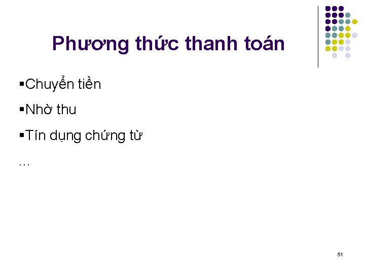 Phương thức thanh toán §Chuyển tiền §Nhờ thu §Tín dụng chứng từ. . .
