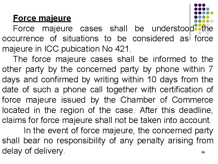 Force majeure cases shall be understood the occurrence of situations to be considered as