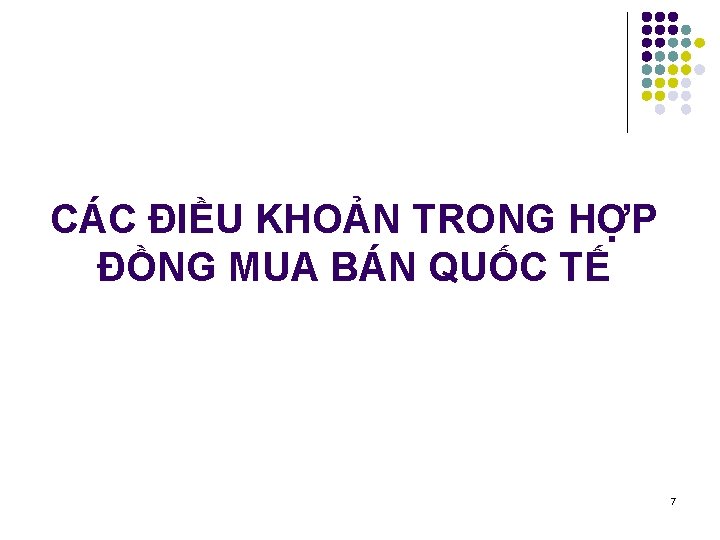 CÁC ĐIỀU KHOẢN TRONG HỢP ĐỒNG MUA BÁN QUỐC TẾ 7 